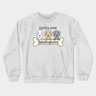 Gotta Love Bedlingtons Crewneck Sweatshirt